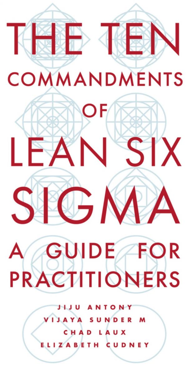 "The Ten Commandments of Lean Six Sigma: A Guide for Practitioners"