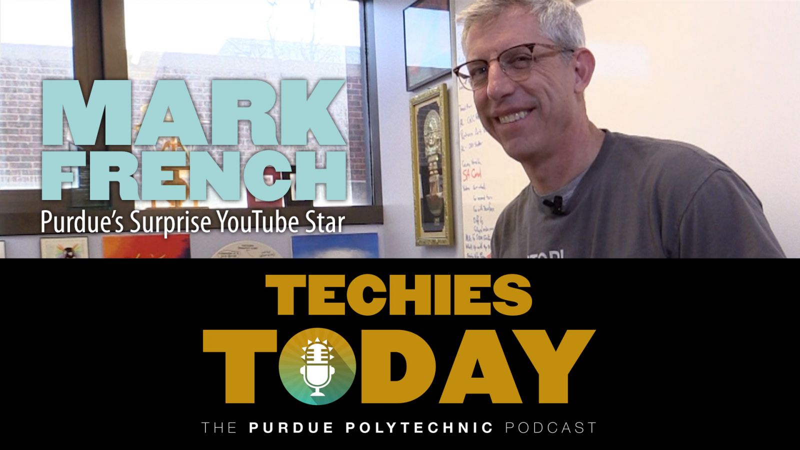 Mark French, Purdue's Surprise YouTube Star, on Techies Today, the Purdue Polytechnic Podcast