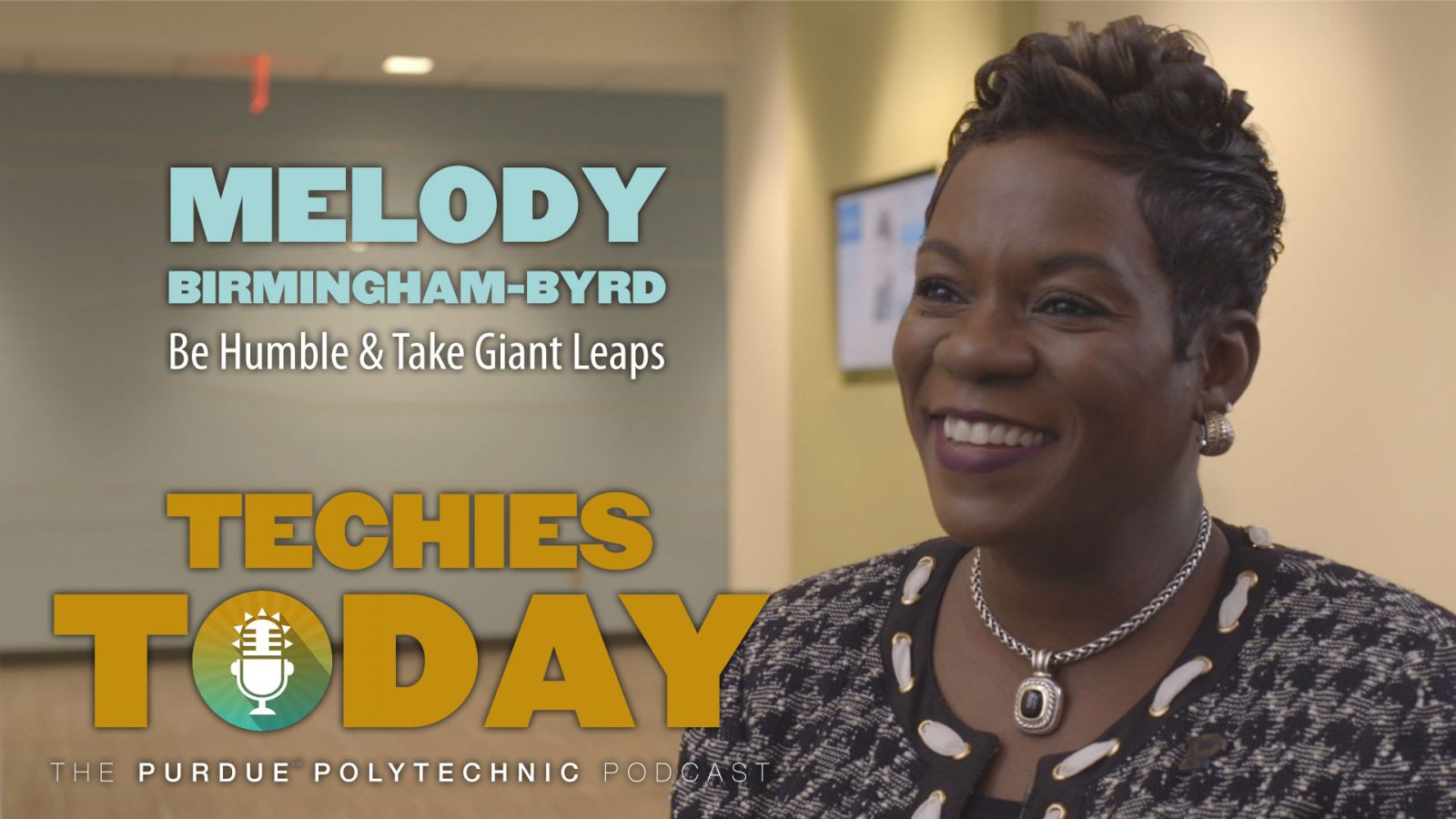 Melody Birmingham-Byrd, Be Humble & Take Giant Leaps, on Techies Today, the Purdue Polytechnic Podcaxts