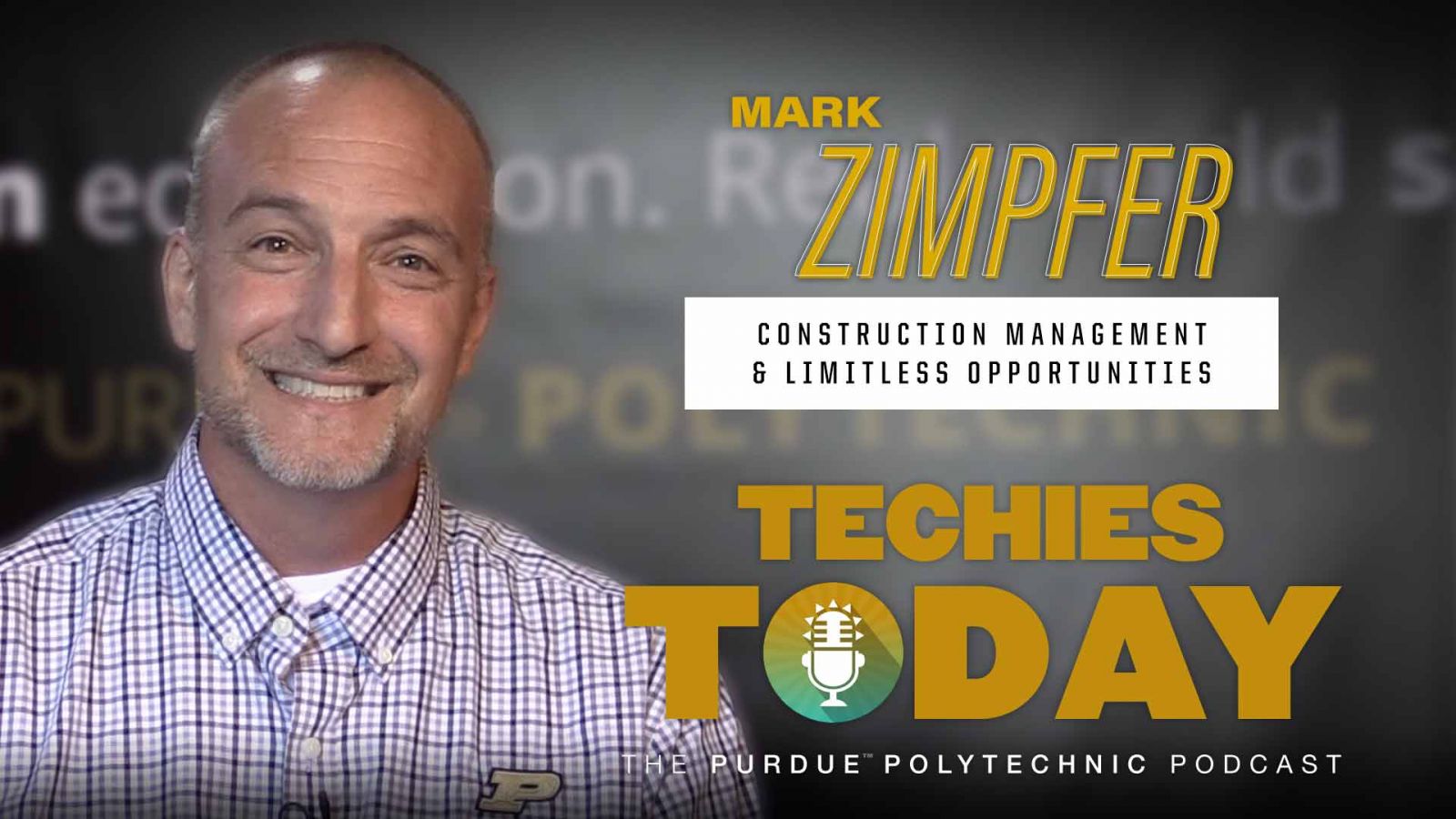 Mark Zimpfer, Construction Management & Limitless Opportunities, on Techies Today, the Purdue Polytechnic Podcast