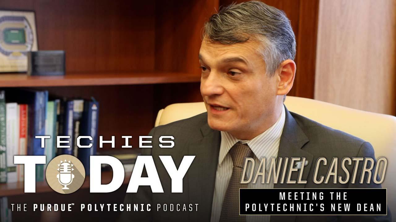 Daniel Castro, Meeting the Polytechnic's New Dean, on Techies Today, the Purdue Polytechnic Podcast
