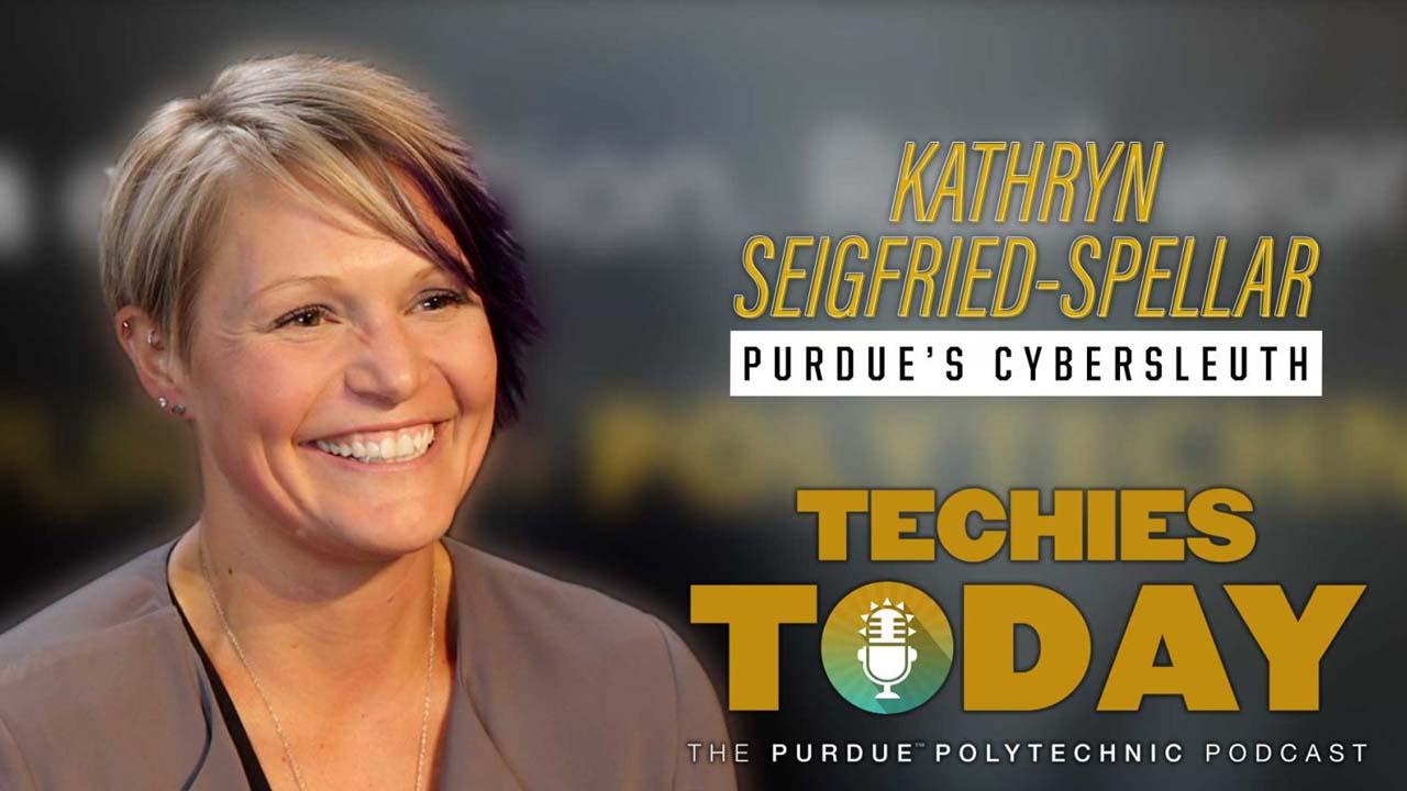Kathryn Seigfried-Spellar, Purdue's CyberSleuth, on Techies Today, the Purdue Polytechnic Podcast