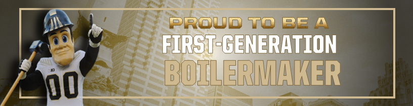 Proud to be a First-Generation Boilermaker